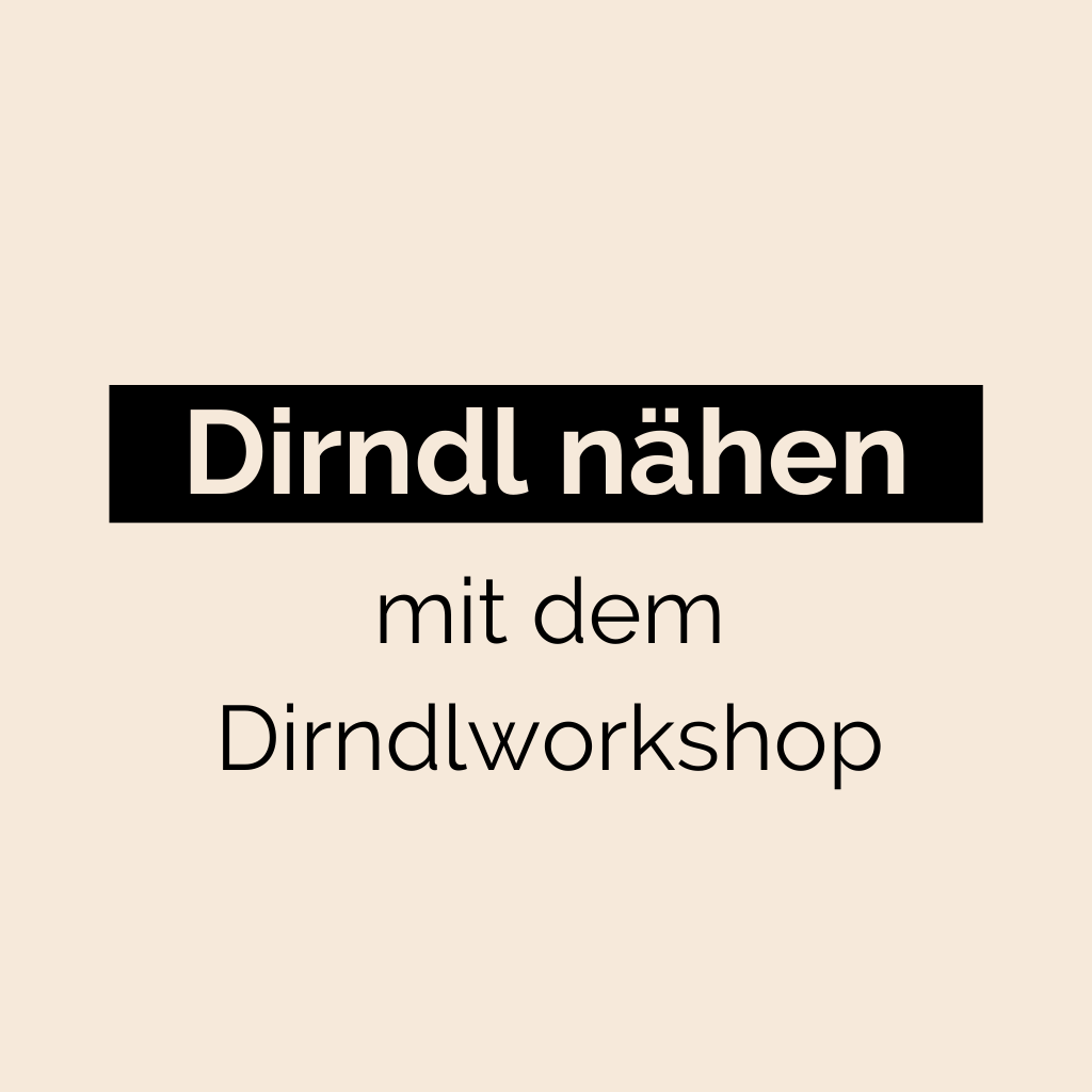 Dirndl nähen La Bavarese Dirndlworkshop