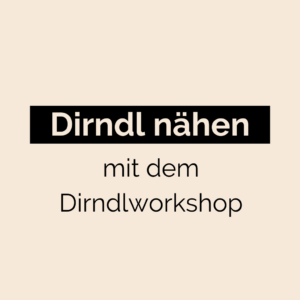 Dirndl nähen La Bavarese Dirndlworkshop